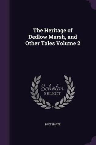 Cover of The Heritage of Dedlow Marsh, and Other Tales Volume 2