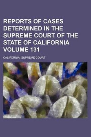 Cover of Reports of Cases Determined in the Supreme Court of the State of California Volume 131