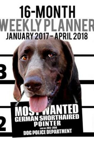 Cover of 2017-2018 Weekly Planner - Most Wanted German Pointer