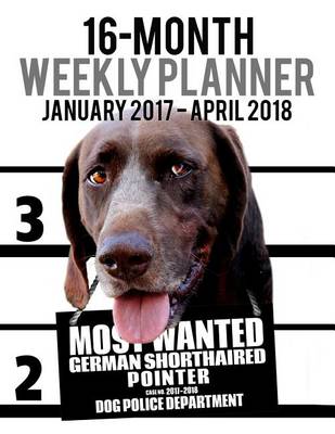 Cover of 2017-2018 Weekly Planner - Most Wanted German Pointer