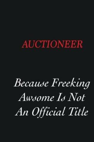 Cover of Auctioneer Because Freeking Awsome is not an official title