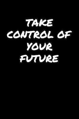 Book cover for Take Control Of Your Future