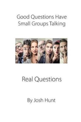 Book cover for Good Questions Have Small Groups Talking -- Real Questions