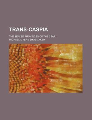 Book cover for Trans-Caspia; The Sealed Provinces of the Czar