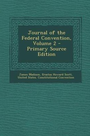 Cover of Journal of the Federal Convention, Volume 2 - Primary Source Edition