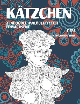 Cover of Zendoodle Malbucher fur Erwachsene - Entzuckende Tiere - Tiere - Katzchen