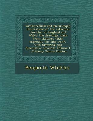 Book cover for Architectural and Picturesque Illustrations of the Cathedral Churches of England and Wales; The Drawings Made from Sketches Taken Expressly for This W