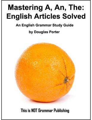 Book cover for Mastering A, An, The - English Articles Solved - An English Grammar Study Guide