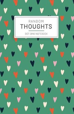 Book cover for Random Thoughts Dot Grid Notebook