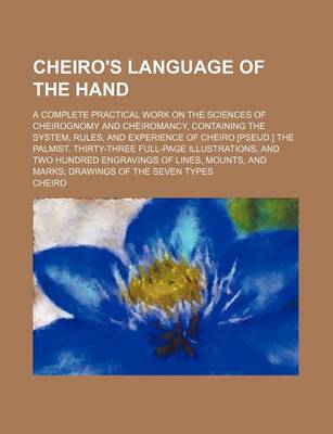 Book cover for Cheiro's Language of the Hand; A Complete Practical Work on the Sciences of Cheirognomy and Cheiromancy, Containing the System, Rules, and Experience of Cheiro [Pseud.] the Palmist. Thirty-Three Full-Page Illustrations, and Two Hundred Engravings of Lines