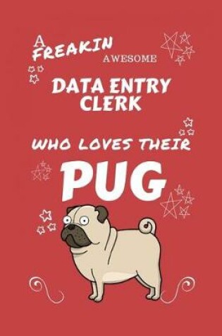 Cover of A Freakin Awesome Data Entry Clerk Who Loves Their Pug