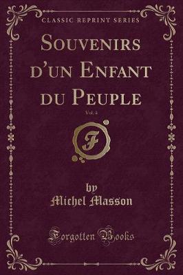 Book cover for Souvenirs d'Un Enfant Du Peuple, Vol. 4 (Classic Reprint)