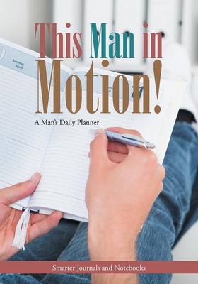 Book cover for This Man in Motion! a Man's Daily Planner