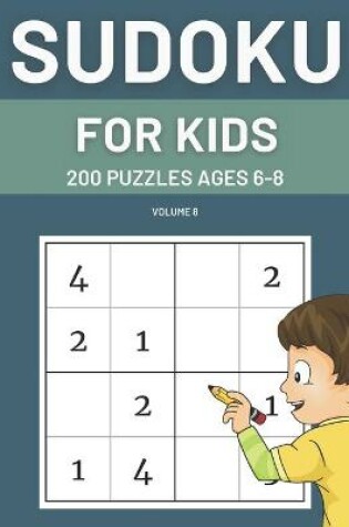 Cover of Sudoku For Kids 200 Puzzles Ages 6-8 Volume 8