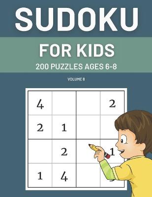 Book cover for Sudoku For Kids 200 Puzzles Ages 6-8 Volume 8