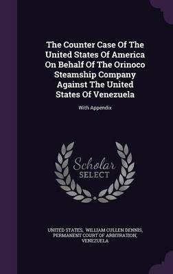 Book cover for The Counter Case of the United States of America on Behalf of the Orinoco Steamship Company Against the United States of Venezuela