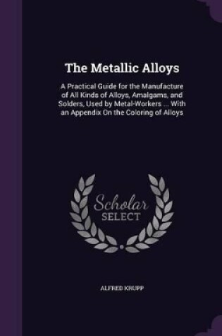 Cover of The Metallic Alloys