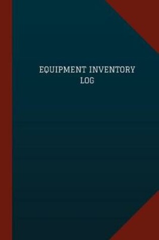 Cover of Equipment Inventory Log (Logbook, Journal - 124 pages, 6" x 9")