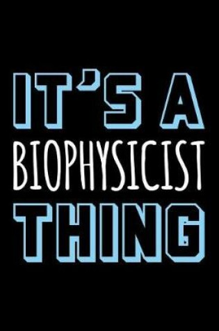 Cover of It's a Biophysicist Thing