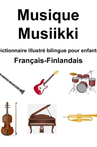Cover of Fran�ais-Finlandais Musique / Musiikki Dictionnaire illustr� bilingue pour enfants