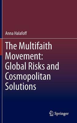 Book cover for The Multifaith Movement: Global Risks and Cosmopolitan Solutions