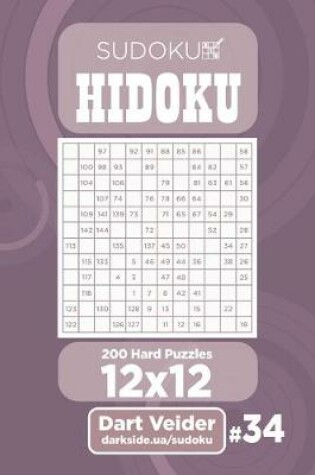 Cover of Sudoku Hidoku - 200 Hard Puzzles 12x12 (Volume 34)