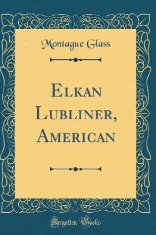 Cover of Elkan Lubliner, American (Classic Reprint)