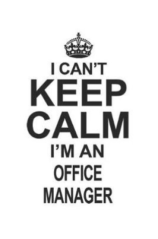 Cover of I Can't Keep Calm I'm An Office Manager