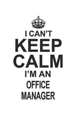 Cover of I Can't Keep Calm I'm An Office Manager