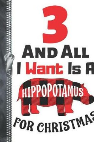 Cover of 3 And All I Want Is A Hippopotamus For Christmas