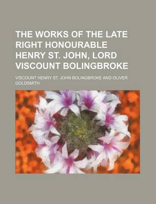 Book cover for The Works of the Late Right Honourable Henry St. John, Lord Viscount Bolingbroke (Volume 3)