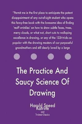 Book cover for The Practice And Saucy Science Of Drawing