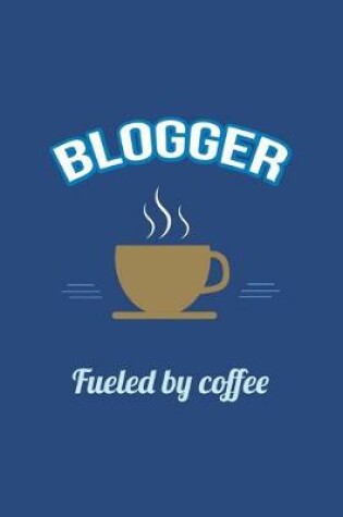Cover of Blogger Fueled by Coffee Journal, Lined