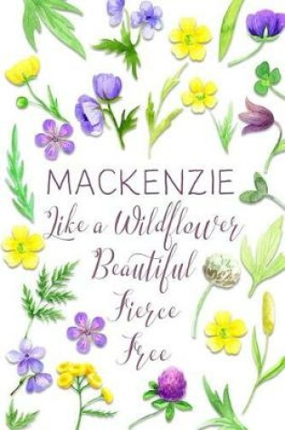 Cover of Mackenzie Like a Wildflower Beautiful Fierce Free
