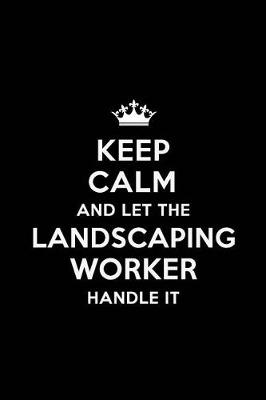 Book cover for Keep Calm and Let the Landscaping Worker Handle It