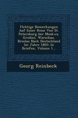 Cover of FL Chtige Bemerkungen Auf Einer Reise Von St. Petersburg Ber Moskwa, Grodno, Warschau, Breslau Nach Deutschland Im Jahre 1805