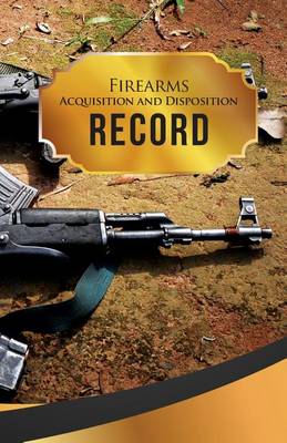 Book cover for Firearms Acquisition and Disposition Record Book Journal