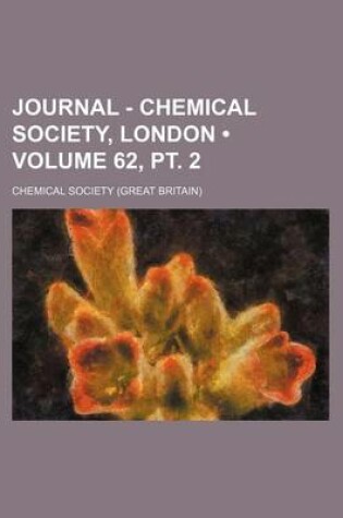 Cover of Journal - Chemical Society, London (Volume 62, PT. 2)