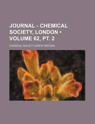 Book cover for Journal - Chemical Society, London (Volume 62, PT. 2)