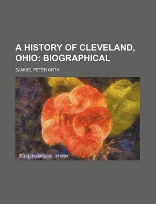 Book cover for A History of Cleveland, Ohio; Biographical