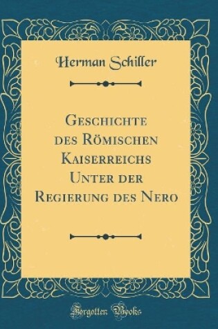 Cover of Geschichte Des Roemischen Kaiserreichs Unter Der Regierung Des Nero (Classic Reprint)