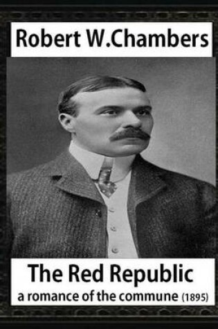 Cover of The Red Republic, a romance of the commune(1895), by Robert W Chambers