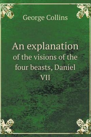 Cover of An explanation of the visions of the four beasts, Daniel VII