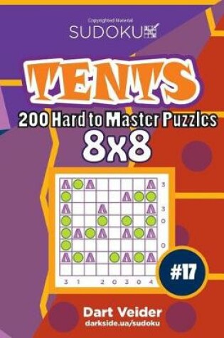 Cover of Sudoku Tents - 200 Hard to Master Puzzles 8x8 (Volume 17)