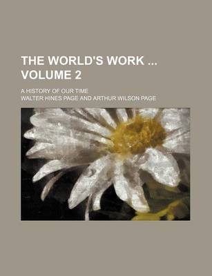 Book cover for The World's Work Volume 2; A History of Our Time