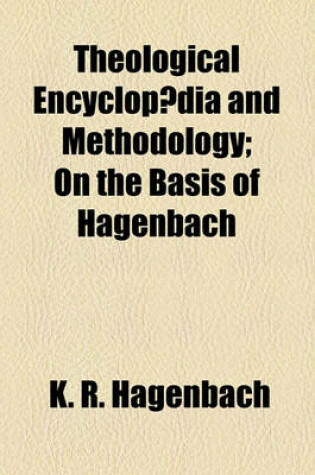 Cover of Theological Encyclopaedia and Methodology; On the Basis of Hagenbach