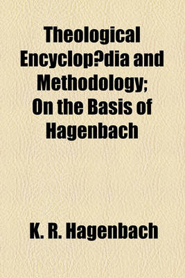 Book cover for Theological Encyclopaedia and Methodology; On the Basis of Hagenbach