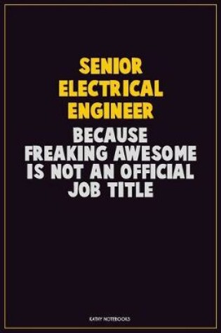 Cover of Senior Electrical Engineer, Because Freaking Awesome Is Not An Official Job Title