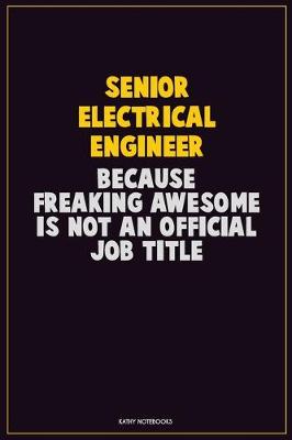 Book cover for Senior Electrical Engineer, Because Freaking Awesome Is Not An Official Job Title