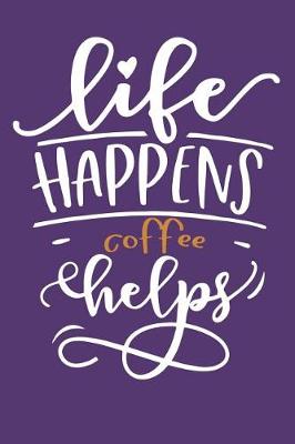 Book cover for Life Happens Coffee Helps